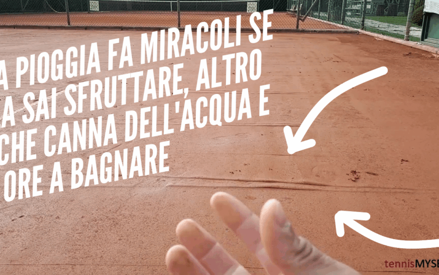 “Weather reset” e campi in terra rossa, letteralmente una manna dal cielo!!! LA PIOGGIA FA MIRACOLI!!