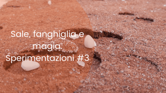 Sperimentare con la terra rossa #3. Sale, fanghiglia e magia.