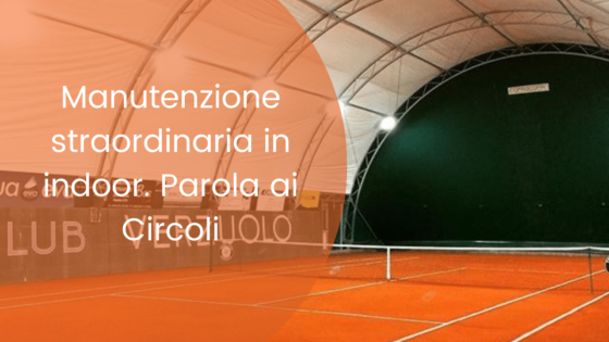 Manutenzione straordinaria del campo all’interno della tensostruttura. Impressioni dai Circoli
