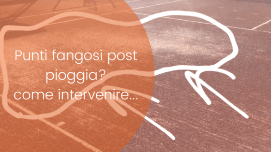 Campo in terra rossa fangoso? Come intervenire?