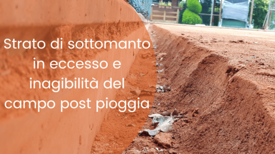 Campo in terra rossa inagibile dopo la pioggia. Uno spessore esagerato di sottomanto mi penalizza?